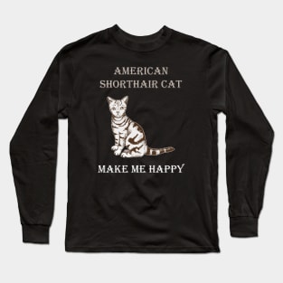 American Shorthair Cat Make Me Happy Long Sleeve T-Shirt